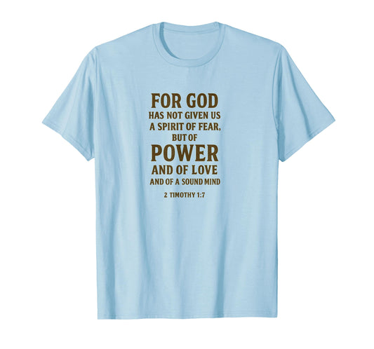 for God Has Not Given Us a Spirit of Fear – 2 Timothy 1:7 T-Shirt