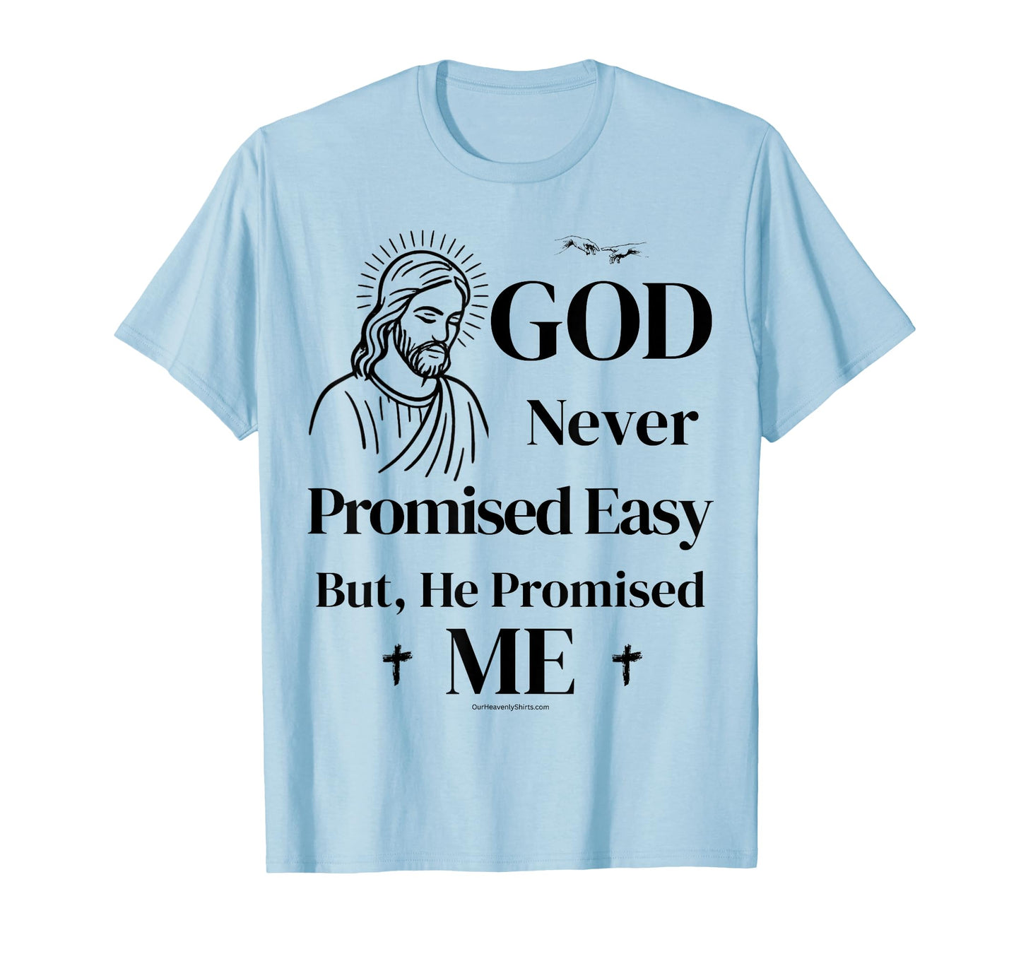 God never promised easy, but he promised me. Christian T-Shirt