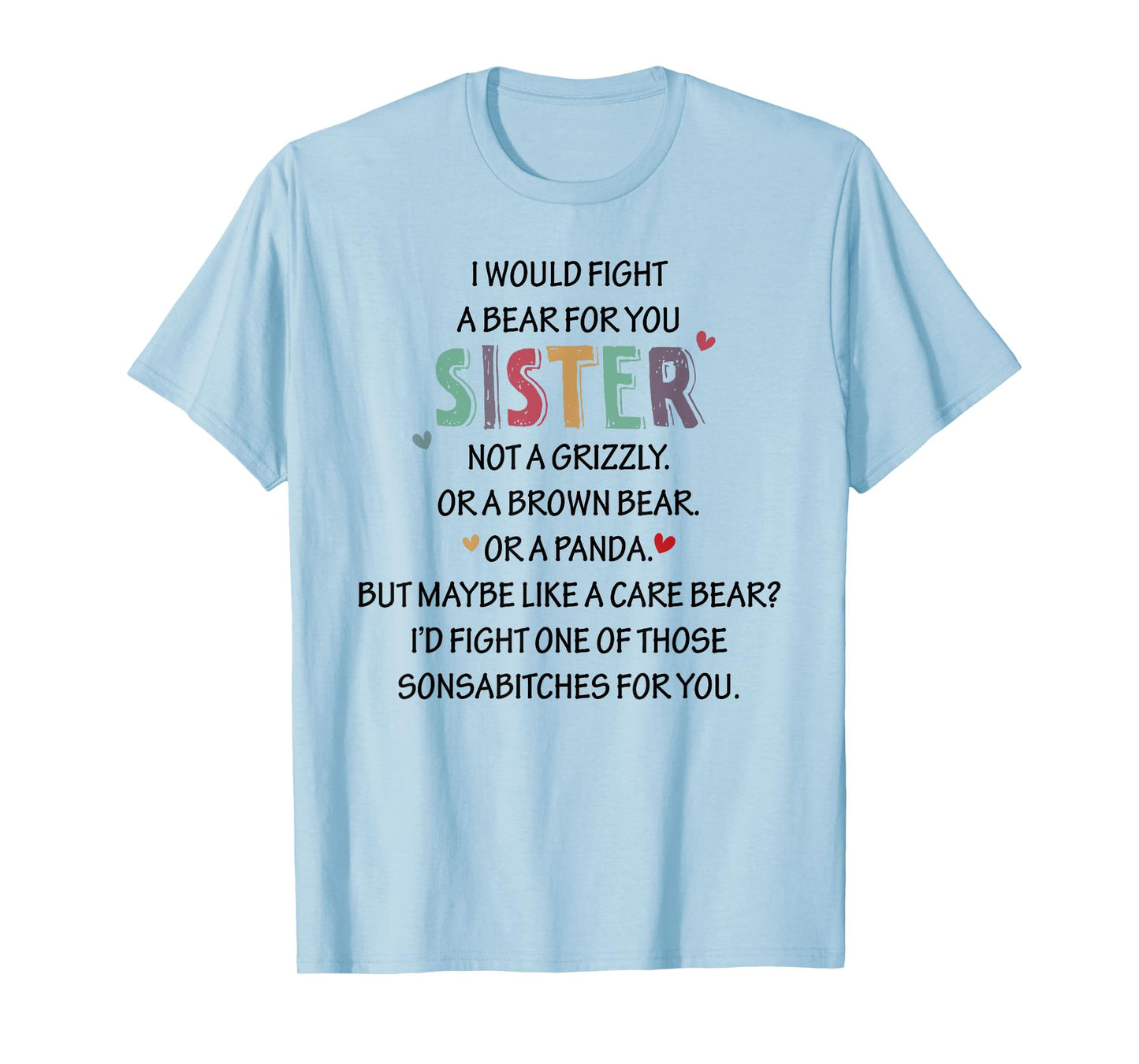 I WOULD FIGHT A BEAR FOR YOU SISTER NOT A Funny design T-Shirt