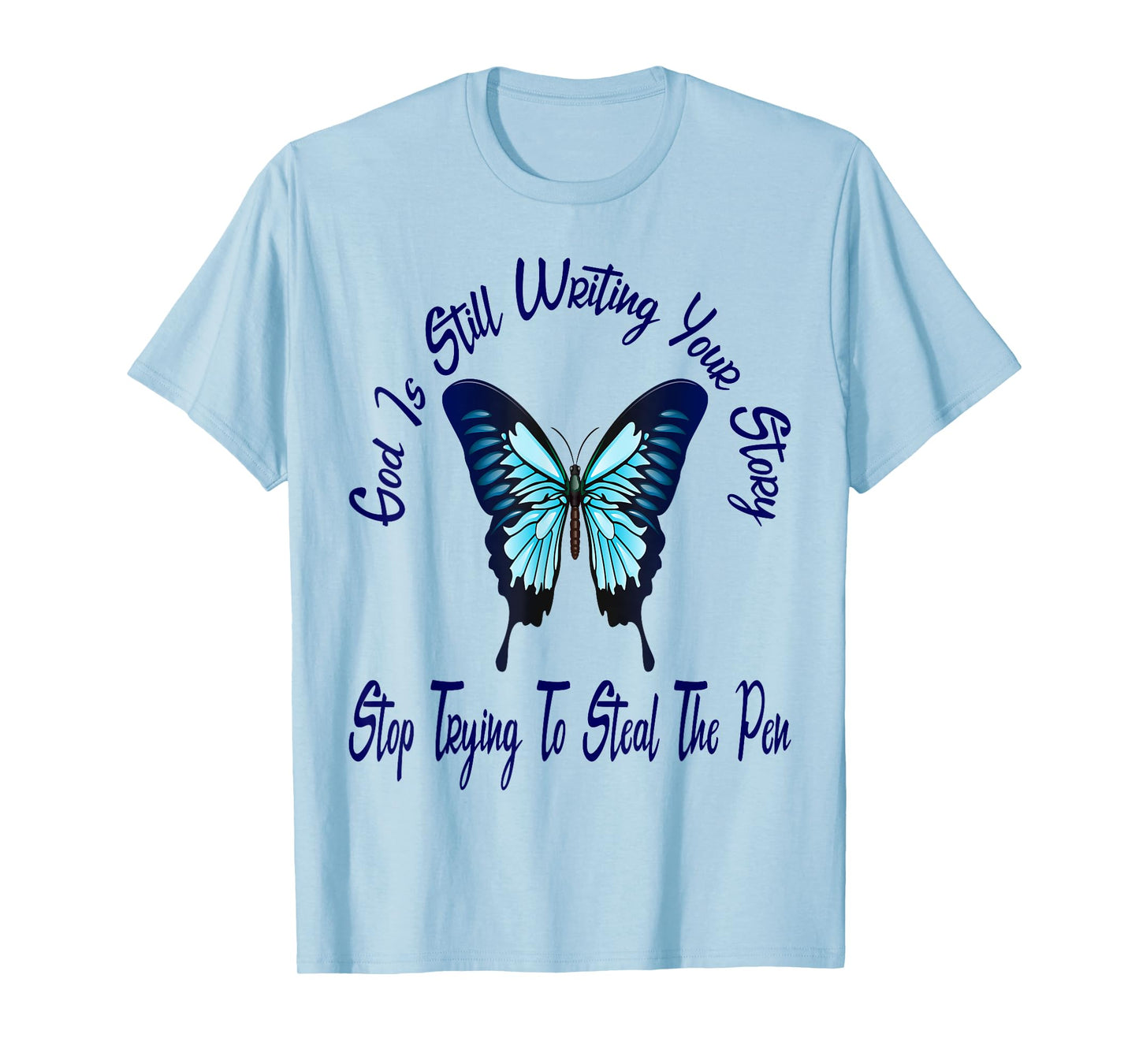 God is Still Writing Your Story Stop Trying to Steal The Pen T-Shirt