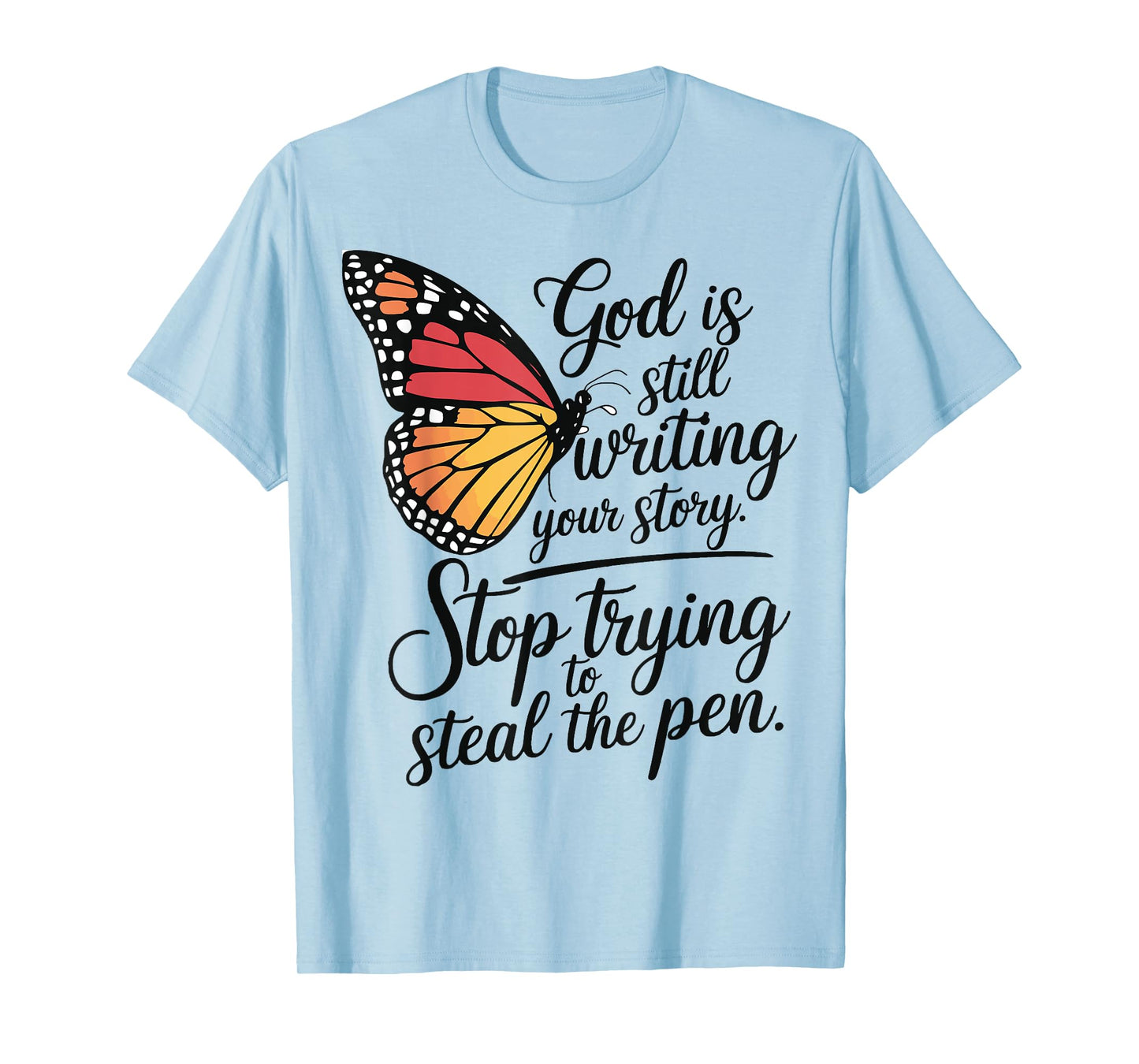 God Is Still Writing Stop Trying To Steal The Pen T-Shirt