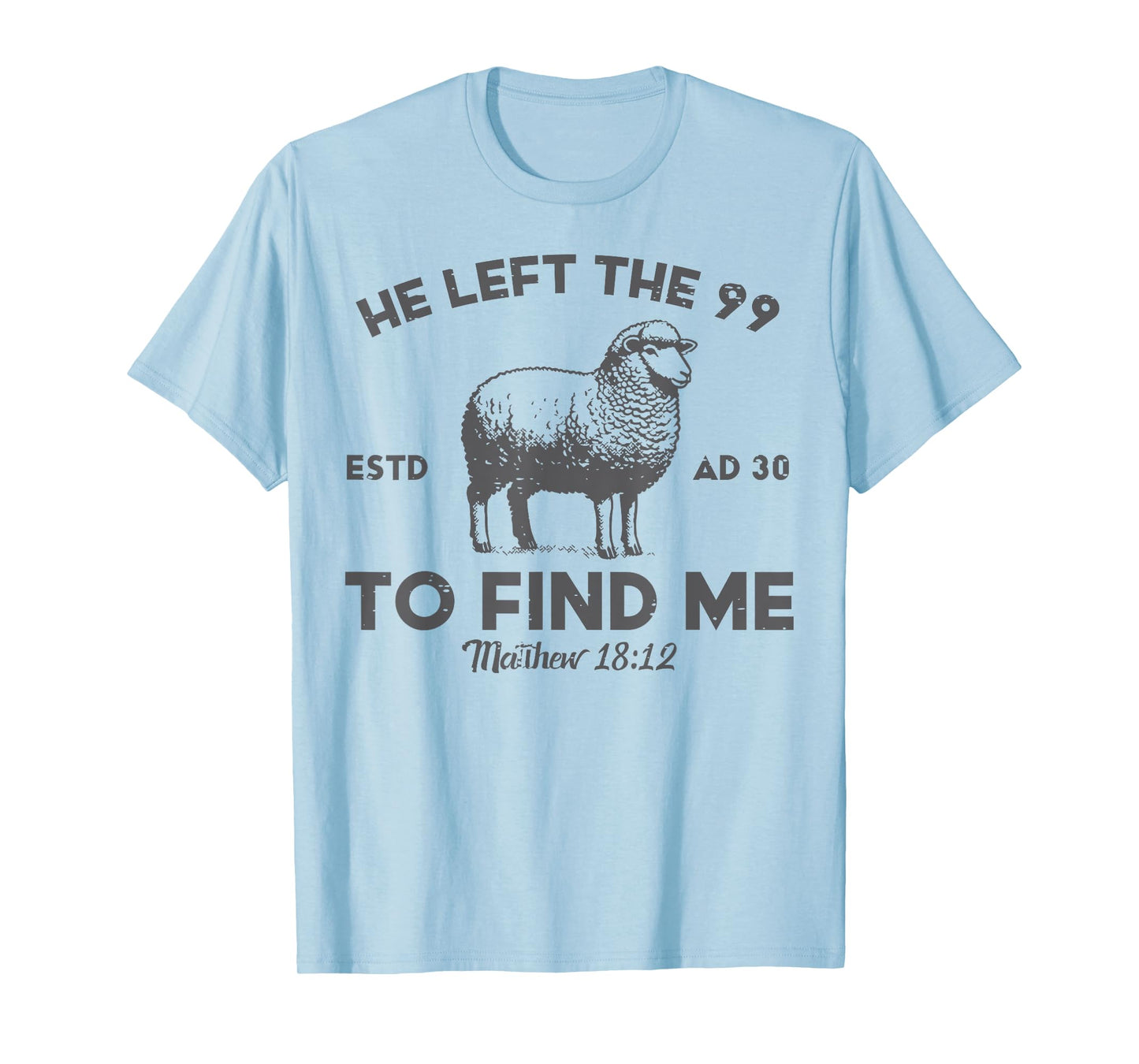 Jesus He Left 99 To Find Me Sheep Christian Men Women Kids T-Shirt