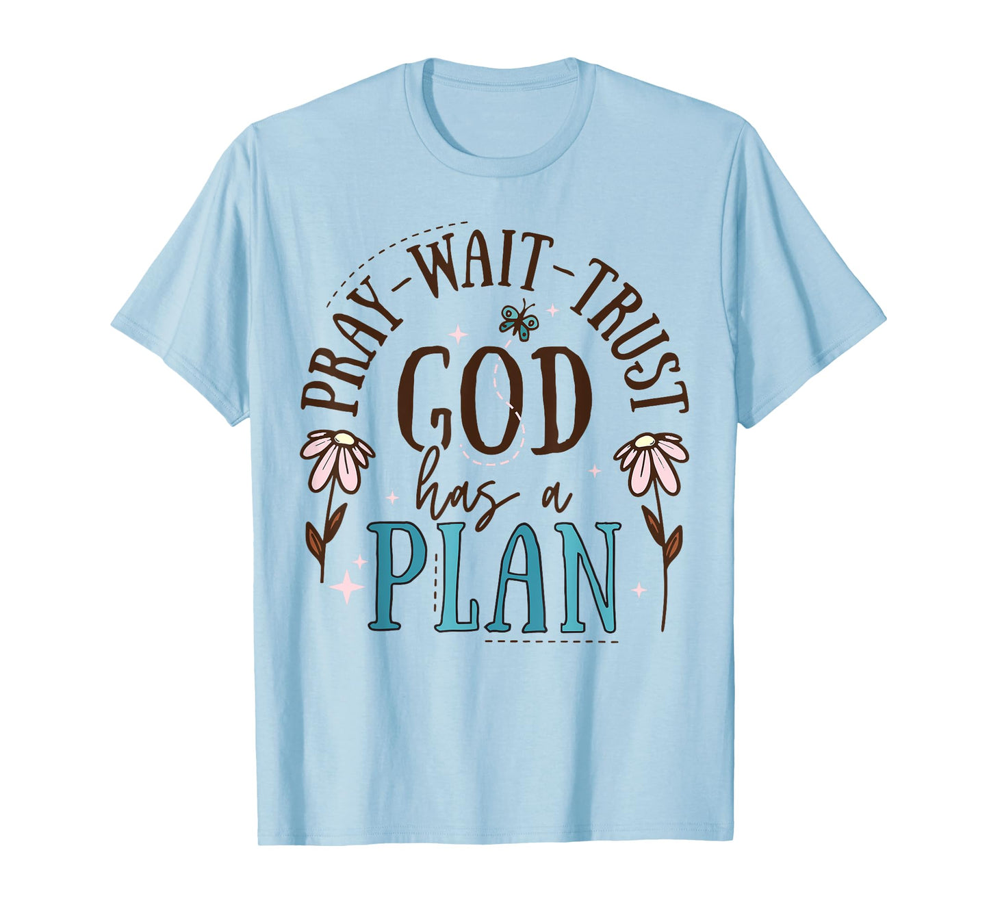 Pray Wait Trust God Has A Plan T-Shirt