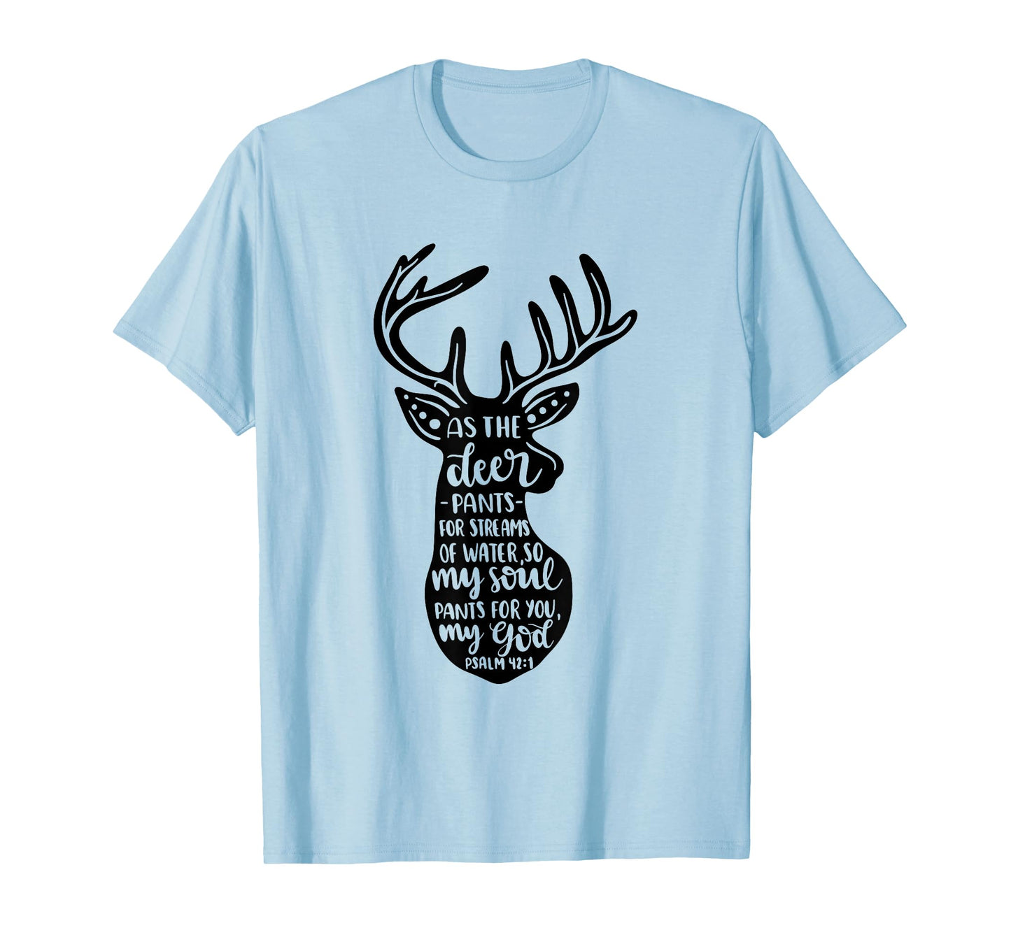 As The Deer Pants For Streams Of Water Christian Quote T-Shirt
