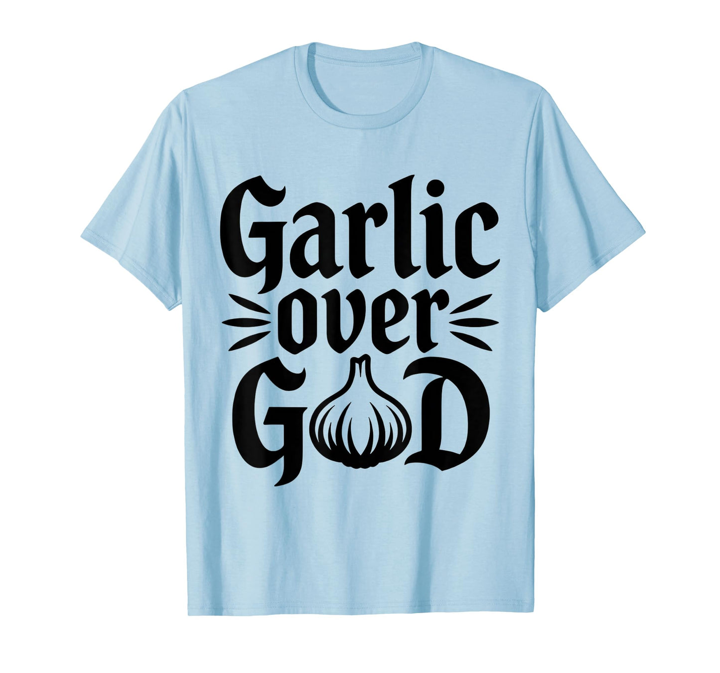 Garlic Over God Funny Culinary Meme Design T-Shirt