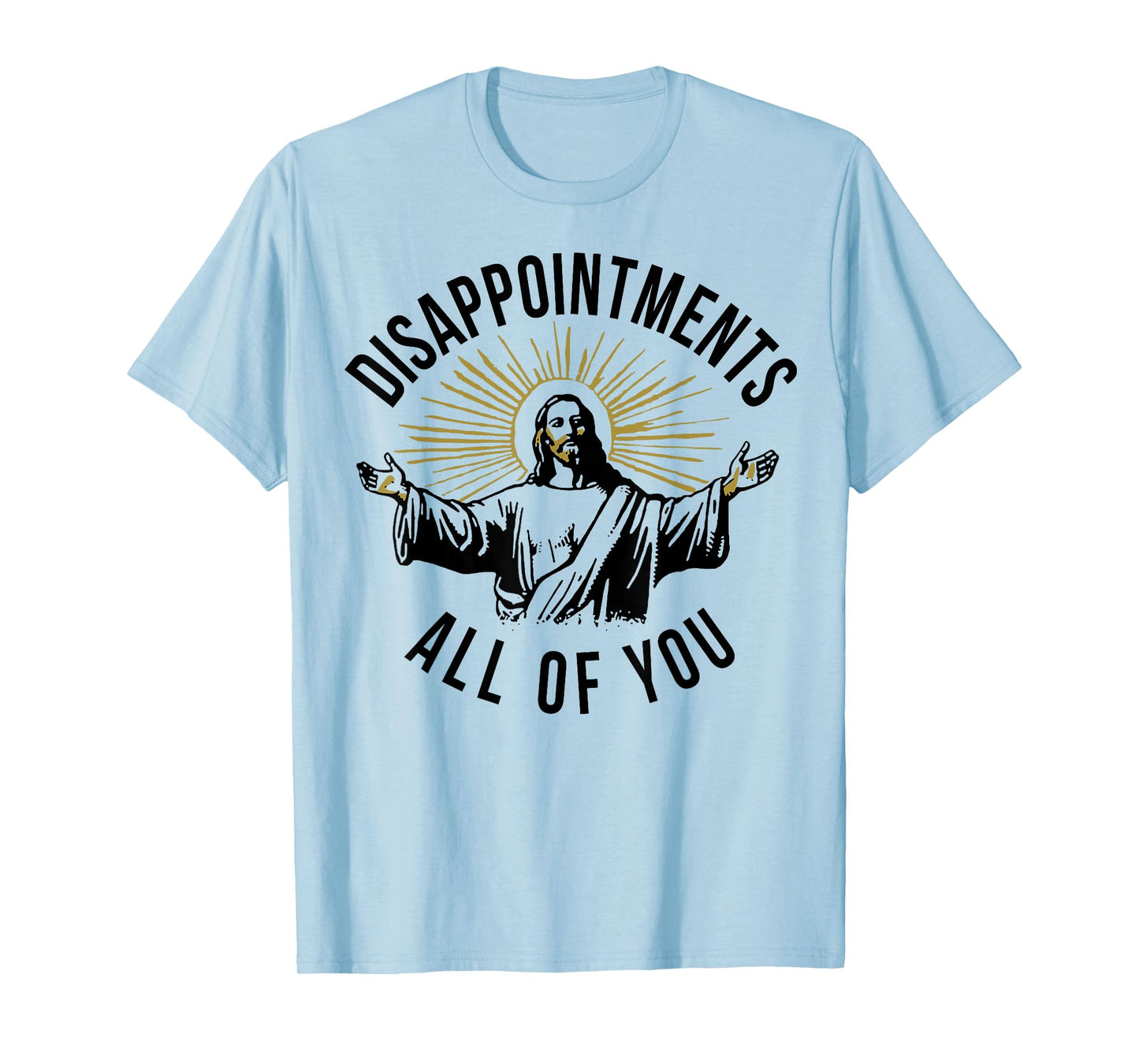 Jesus Disappointments All Of You T-Shirt