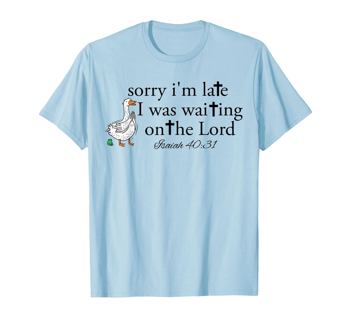 Sorry I'm Late Funny Goose Christian Bible Verse Faith Based T-Shirt