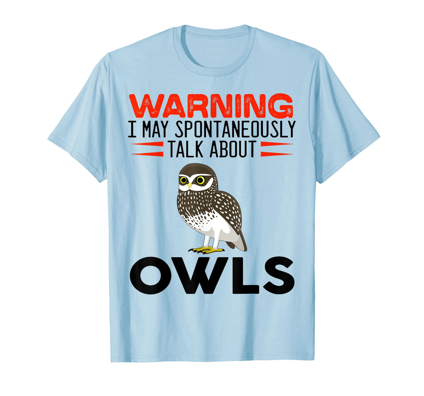 Warning I May Spontaneously Talk About Owls Funny Owl T-Shirt