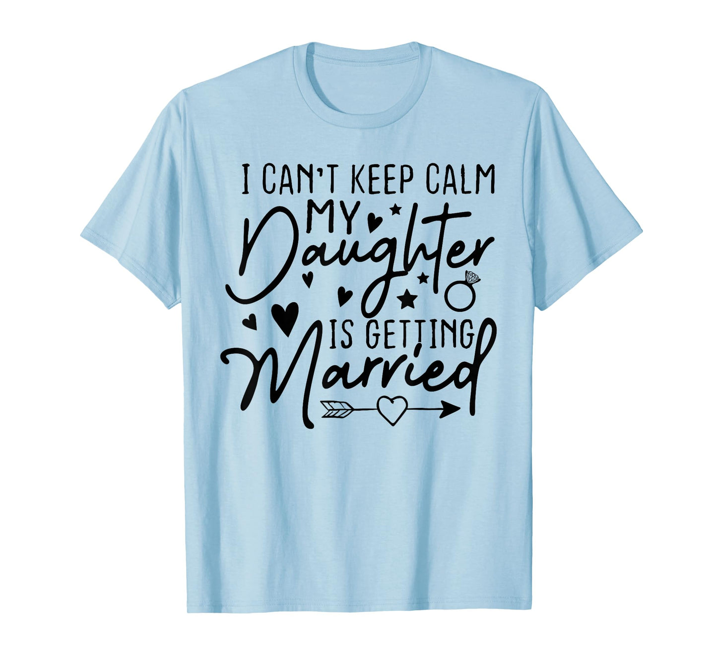 I Can't Keep Calm My Daughter Is Getting Married Wedding Day T-Shirt