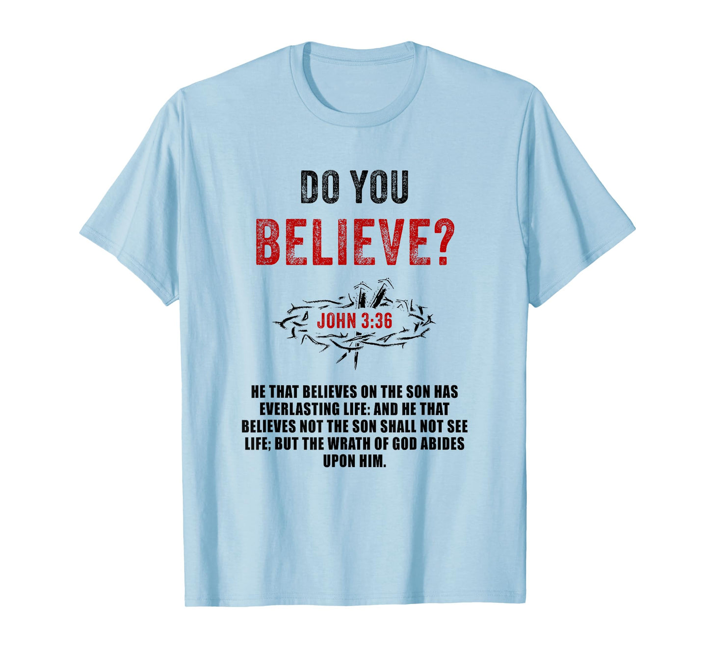 John 3:36 He That Believes Not The Son Shall Not See Life T-Shirt