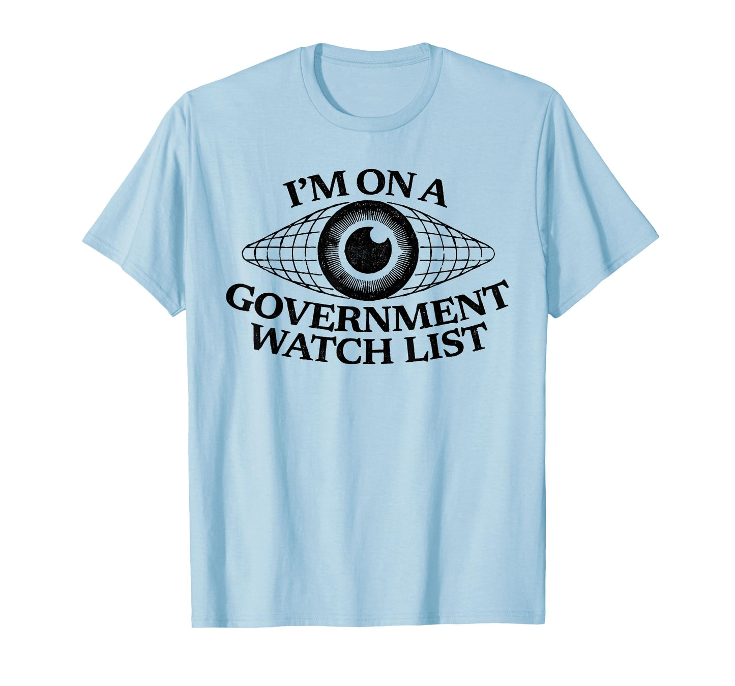I’m On A Government Watch List Eye Funny Quote T-Shirt