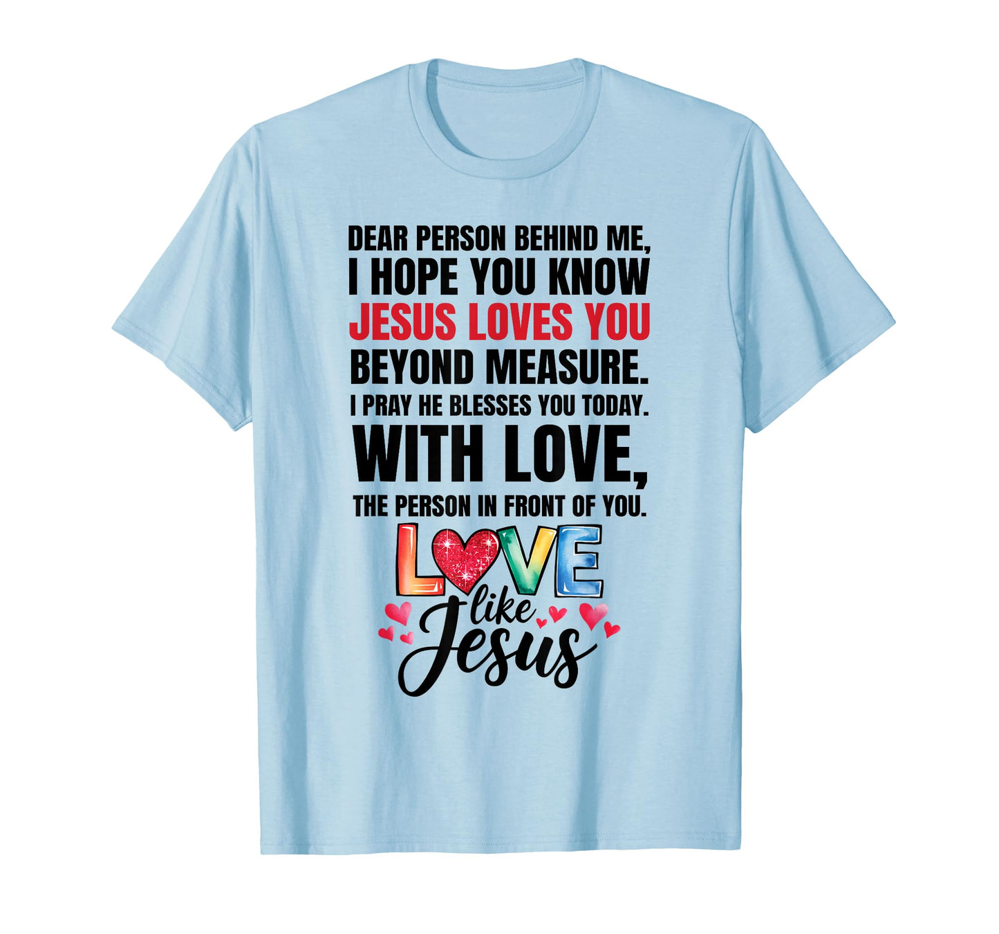 Dear Person Behind me I Hope You Know Jesus Loves T-Shirt