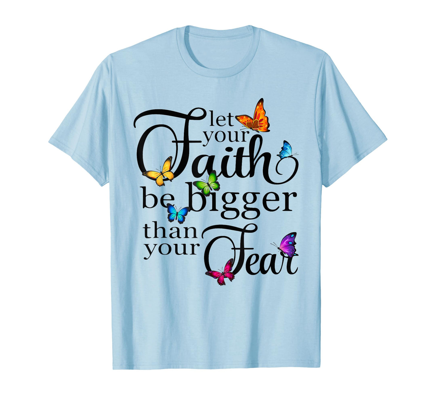 Let Your Faith Be Bigger Than Fear - Butterfly Art Religious T-Shirt