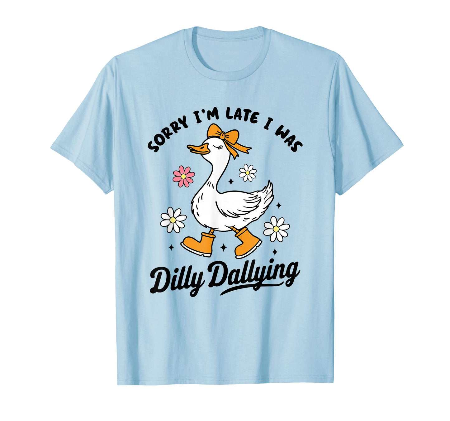 Sorry I'm Late I Was Dilly Dallying | Funny Goose Graphic T-Shirt