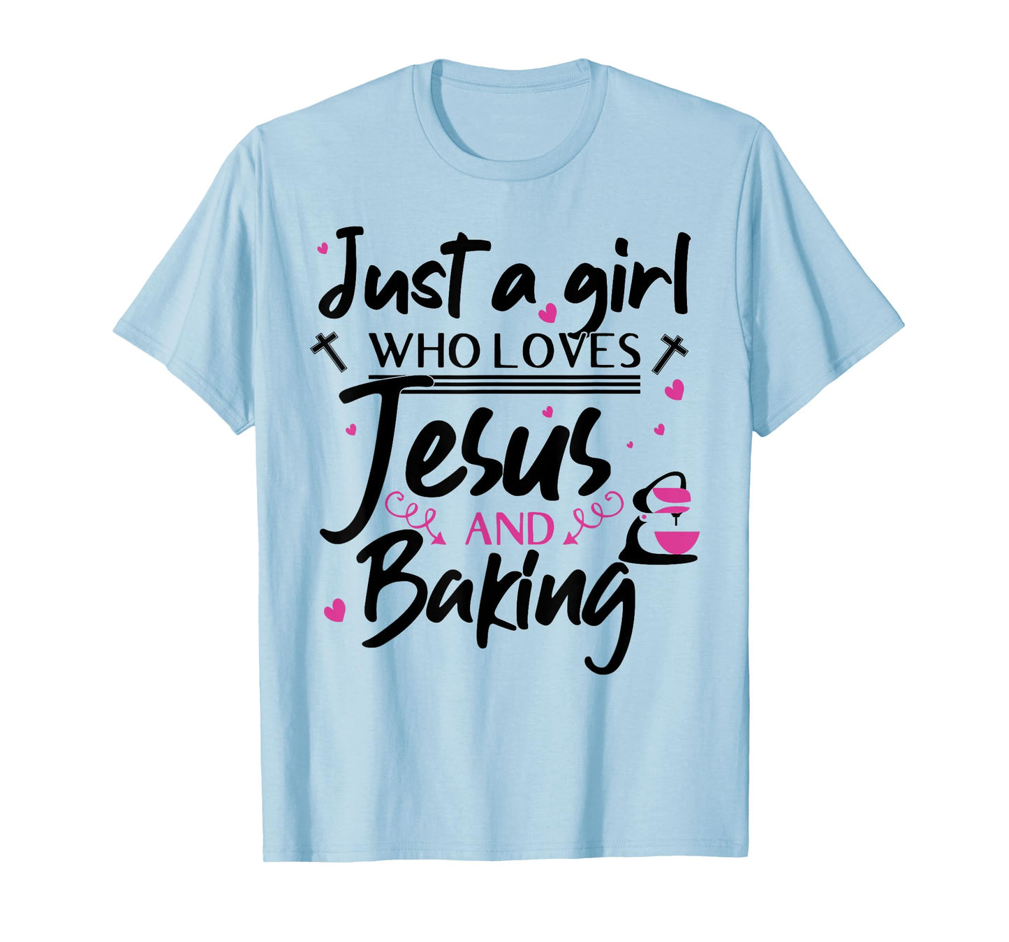 Just A Girl Who Loves Jesus And Baking - Funny Christian T-Shirt