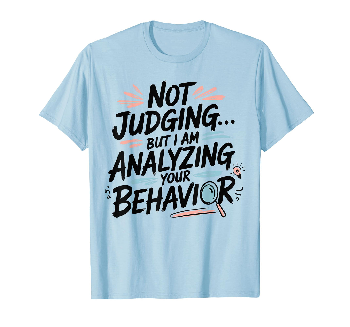Humorous Quote Not Judging But I Am Analyzing Your Behavior T-Shirt