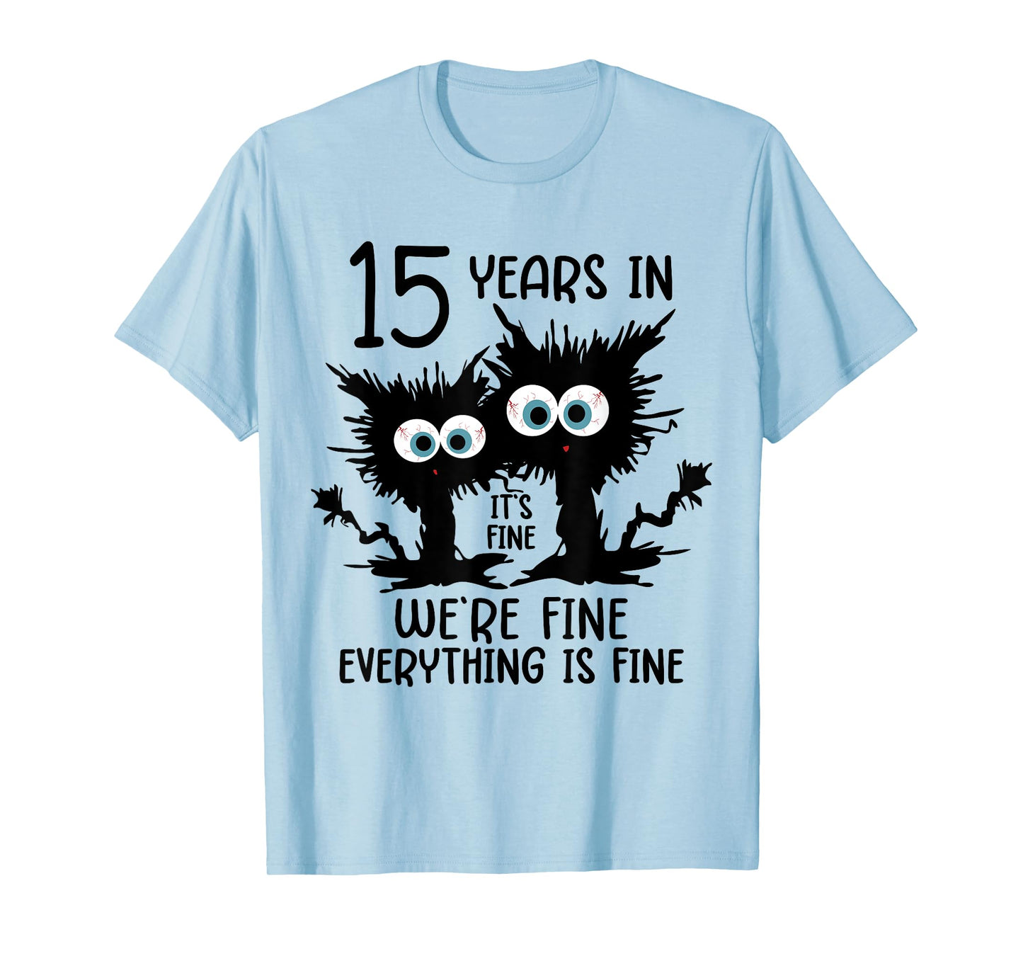 15 Years In It's Fine We're Fine T-Shirt