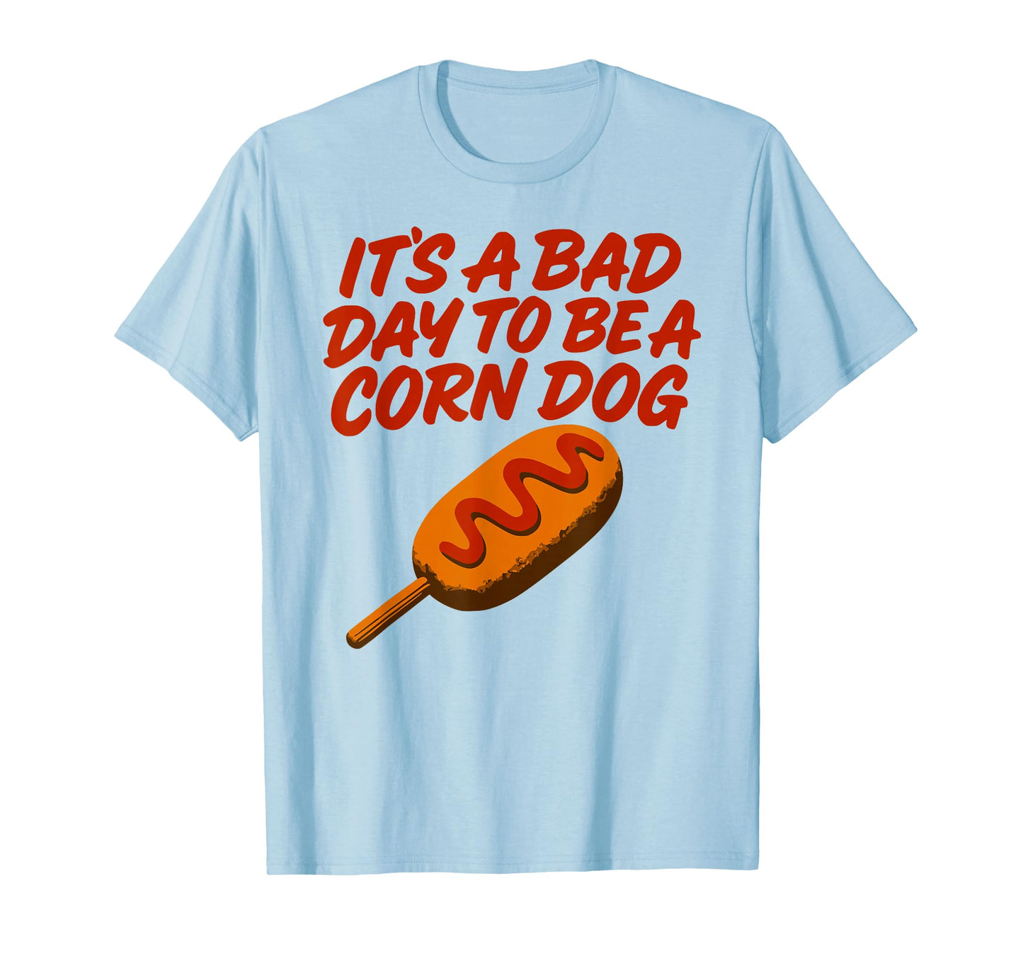 It’s A Bad Day to Be a Corn Dog Funny State Fair Food Shirt T-Shirt