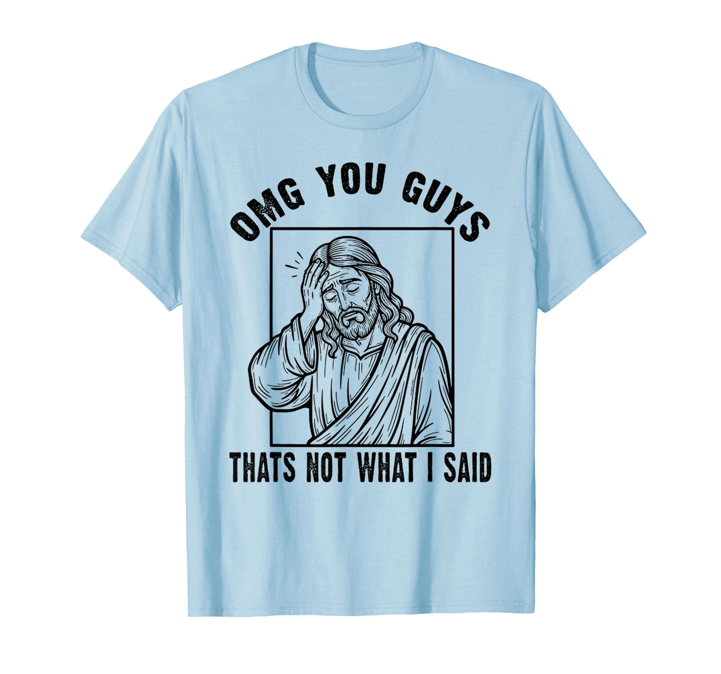 OMG You Guys That's Not What I Said Funny Jesus Christian T-Shirt