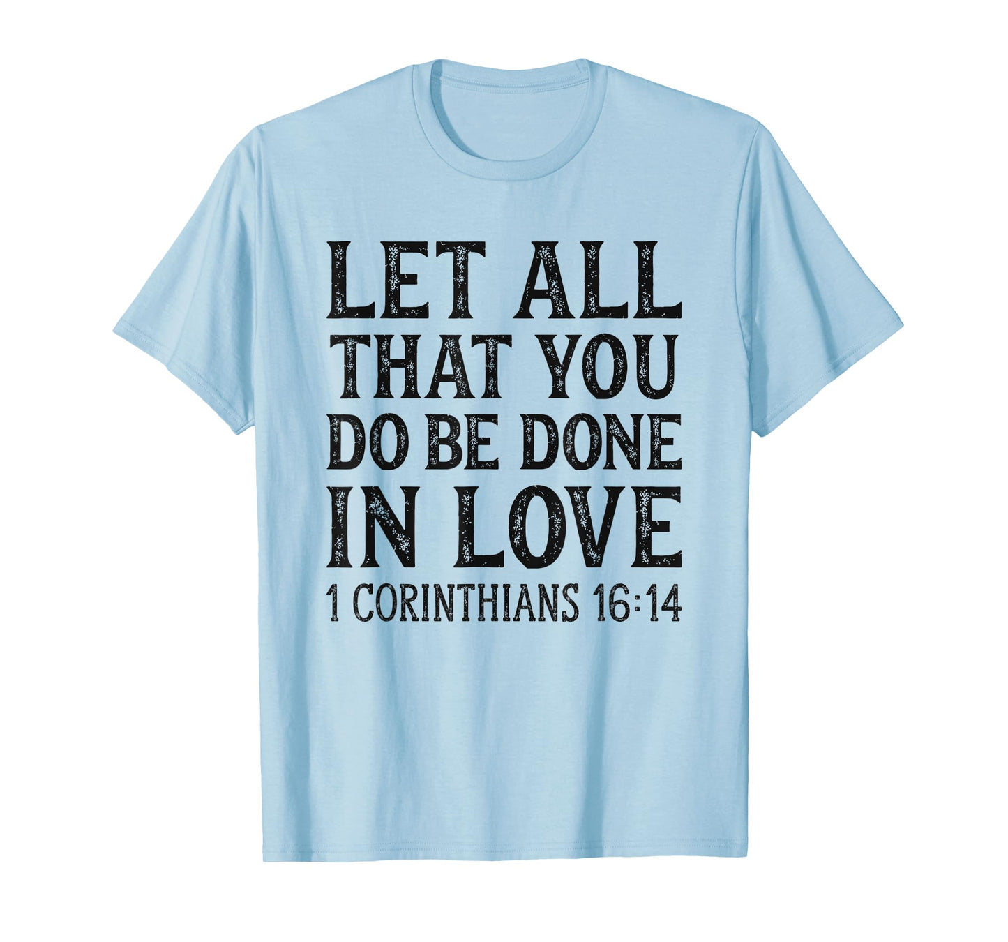 Womens Let All That You Do Be Done In Love Bible Christian T-Shirt
