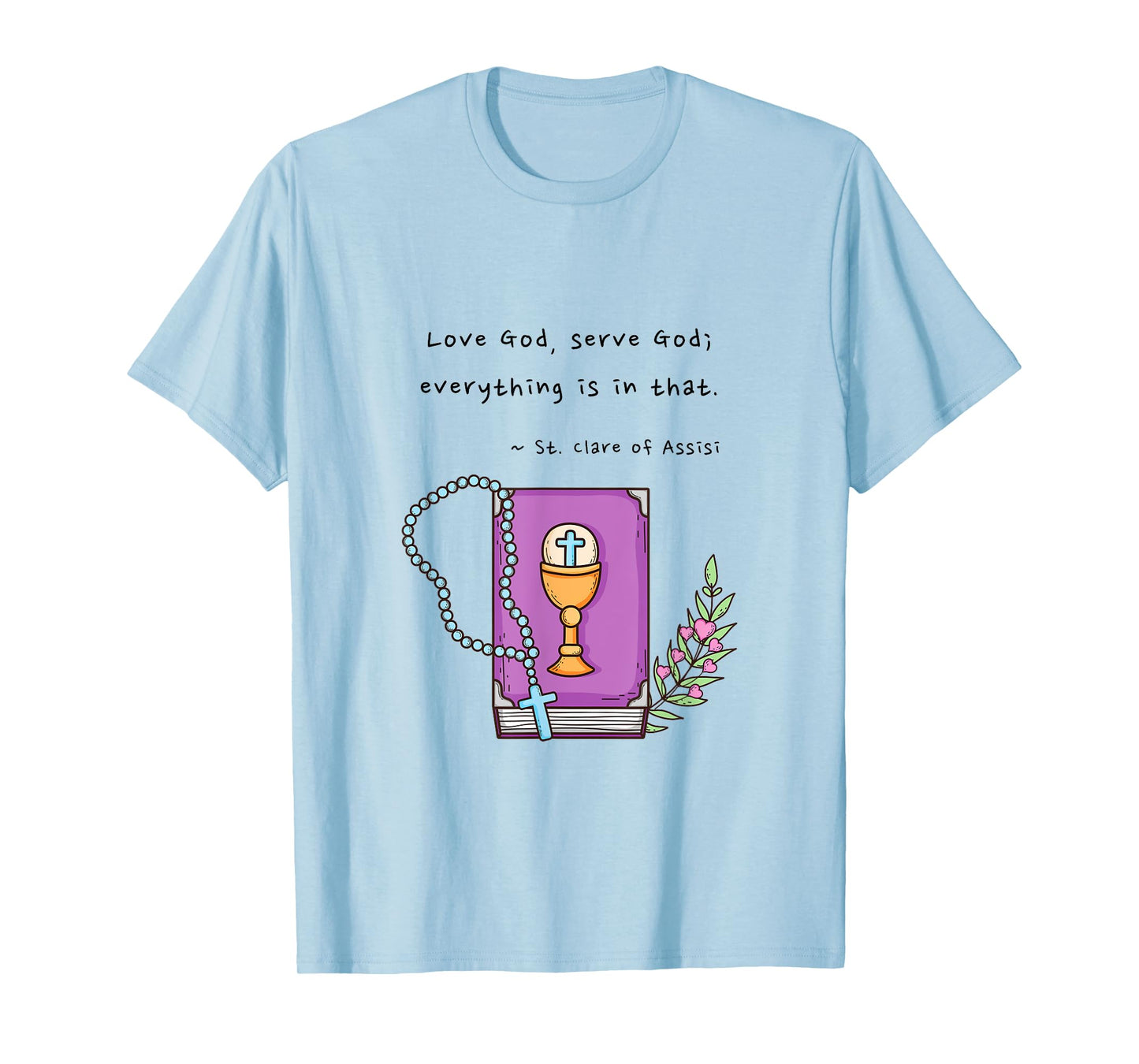 Girls Boys Catholic Saint Clare of Assisi Love God Serve God T-Shirt