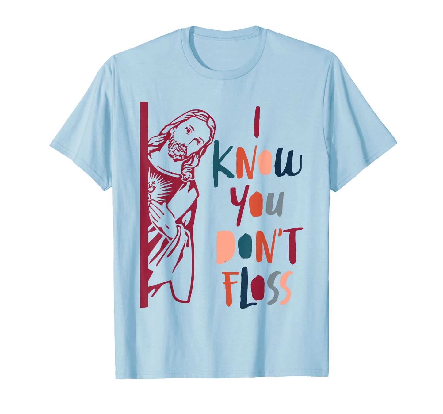 Dental Hygienist Dentist Jesus Faith I Know You Don't Floss T-Shirt