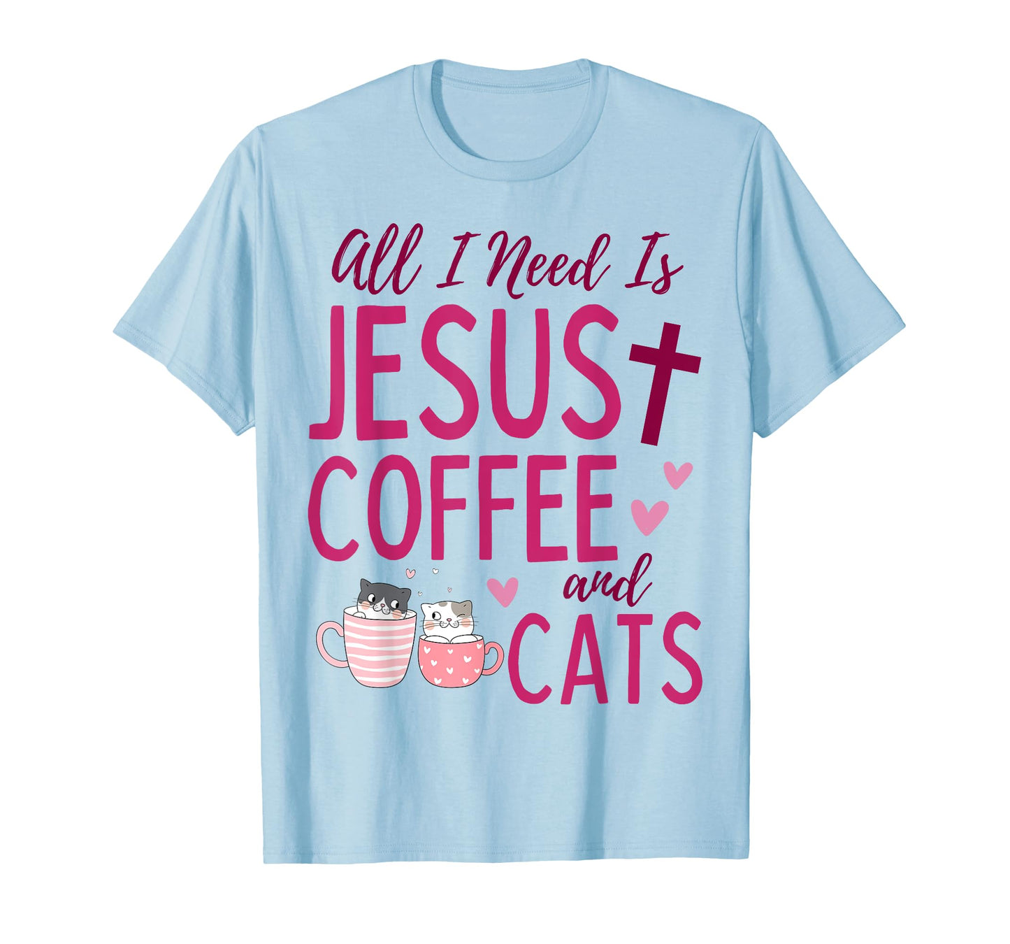 All I Need Is Jesus, Coffee, and Cats Christian Funny Cute T-Shirt