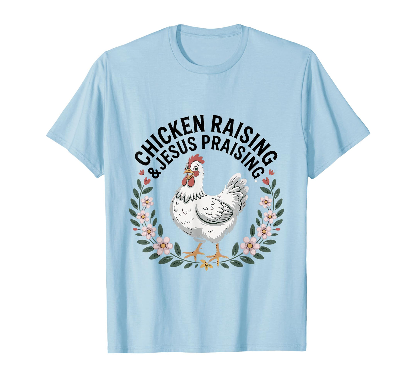 Chicken Raising & Jesus Praising Shirt Men Women T-Shirt