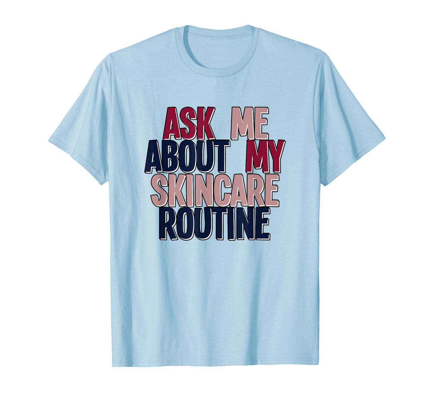 Ask Me About My Skincare Routine Skin Care Esthetician T-Shirt