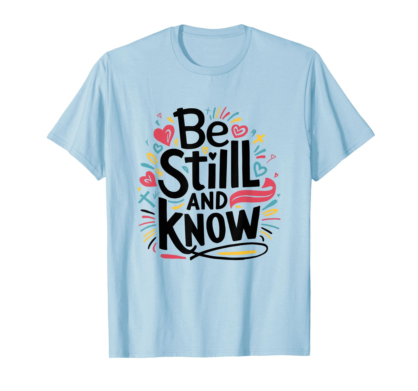 Be Still and Know - Fun Christian Bible Verse Psalm 46:10 T-Shirt