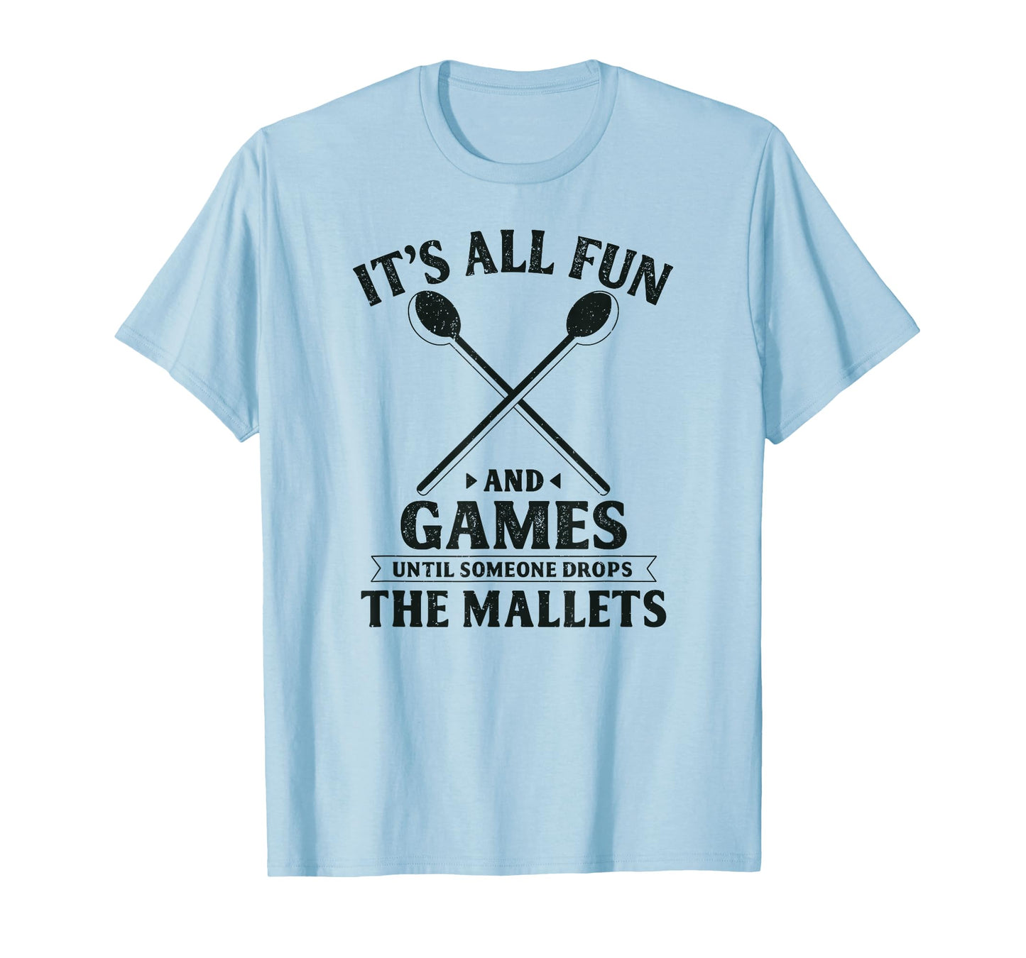 All Fun and Games Funny Front Ensemble Marching Band Mallets T-Shirt