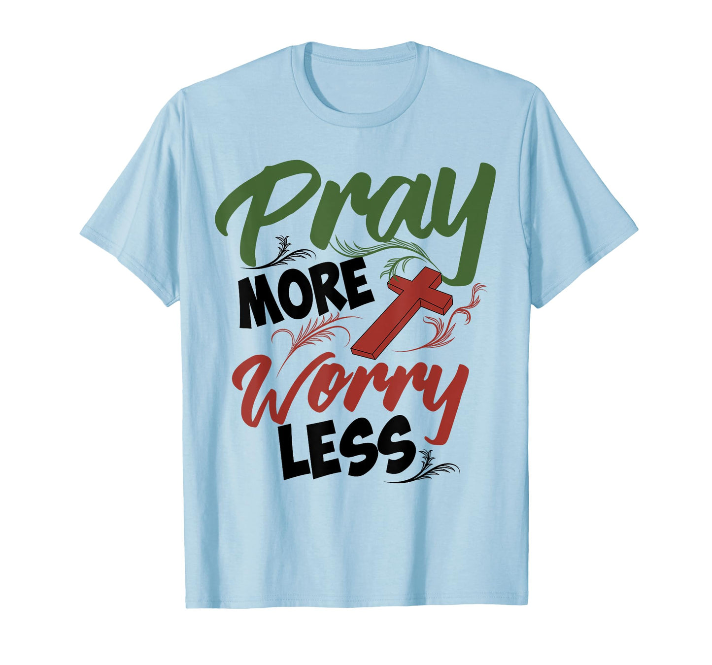 Philippians 4:6 Pray More Worry Less Christianity Shirt Gift T-Shirt