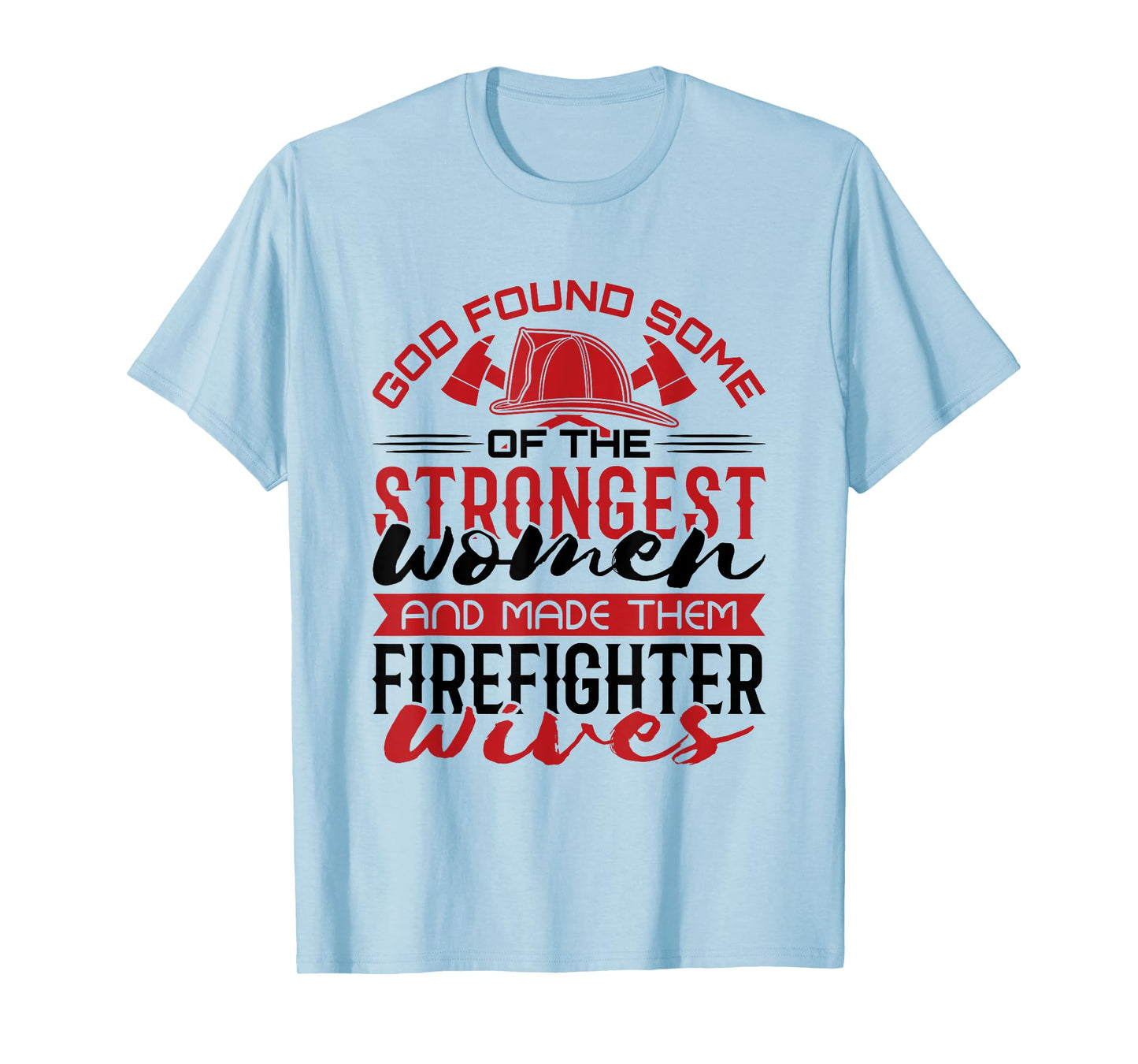 Firefighter Wife Strongest Women T-Shirt