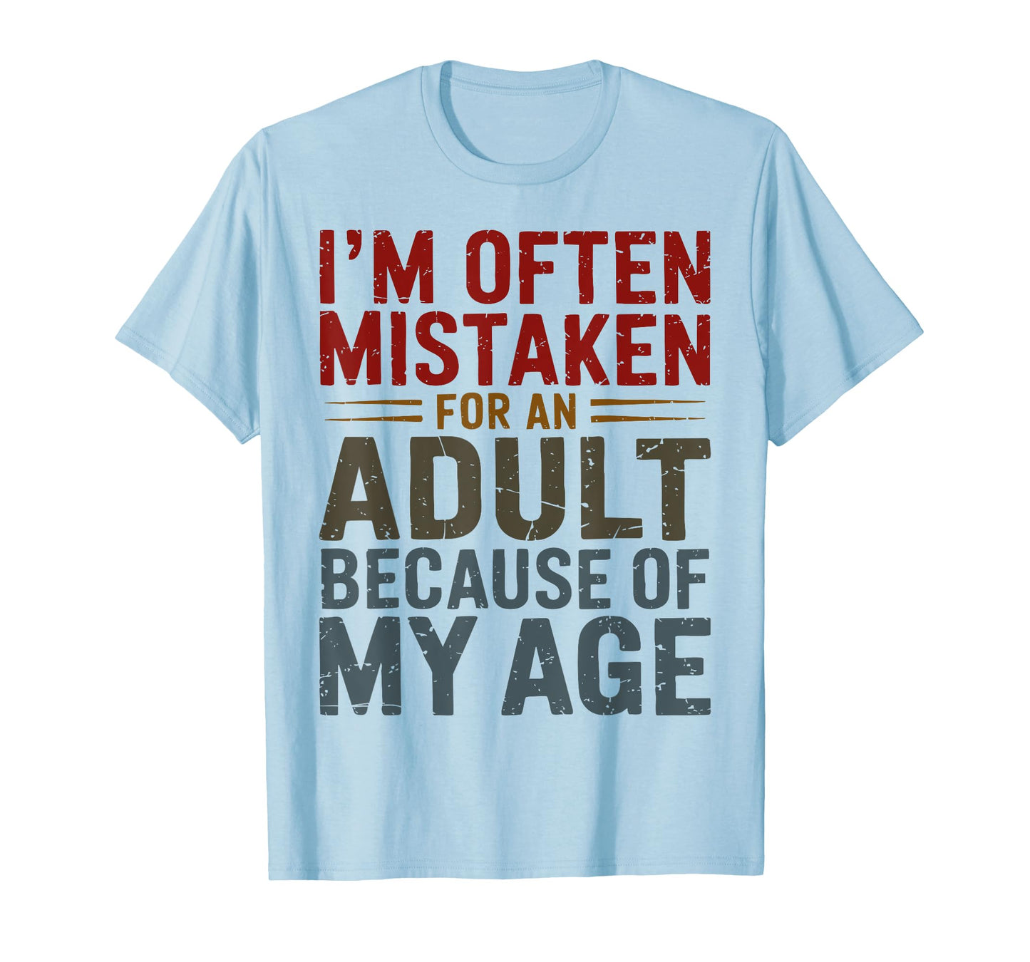 Funny Adulting Shirt Mistaken For An Adult Because Of My Age T-Shirt