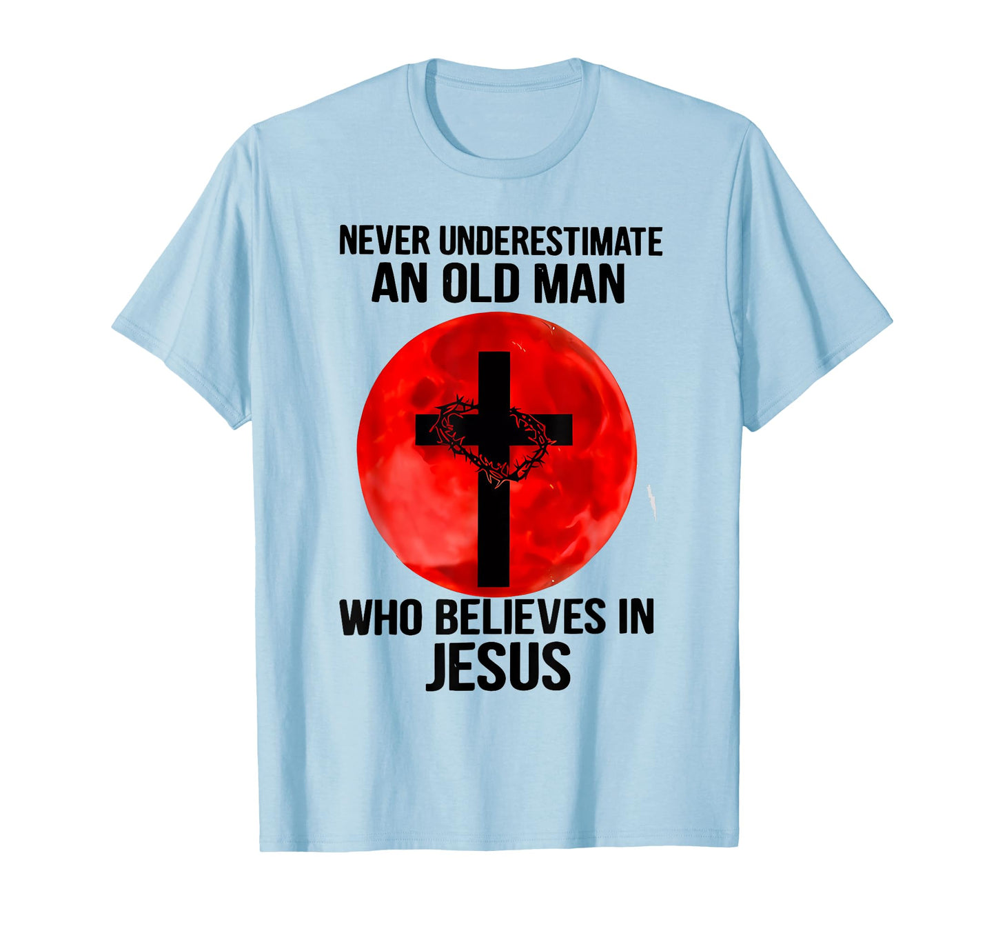 Never Underestimate An Old Man Who Believes In Jesus Christ T-Shirt