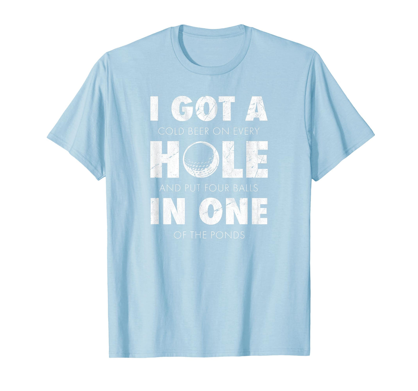 I got a hole in one golf funny quote mens golfing T-Shirt