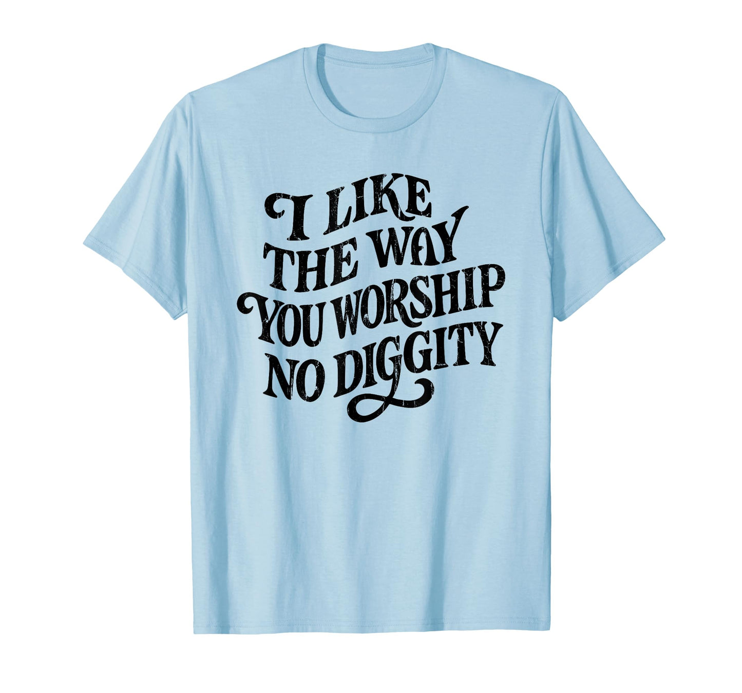 I Like The Way You Worship No Diggity, Vintage, Christian T-Shirt
