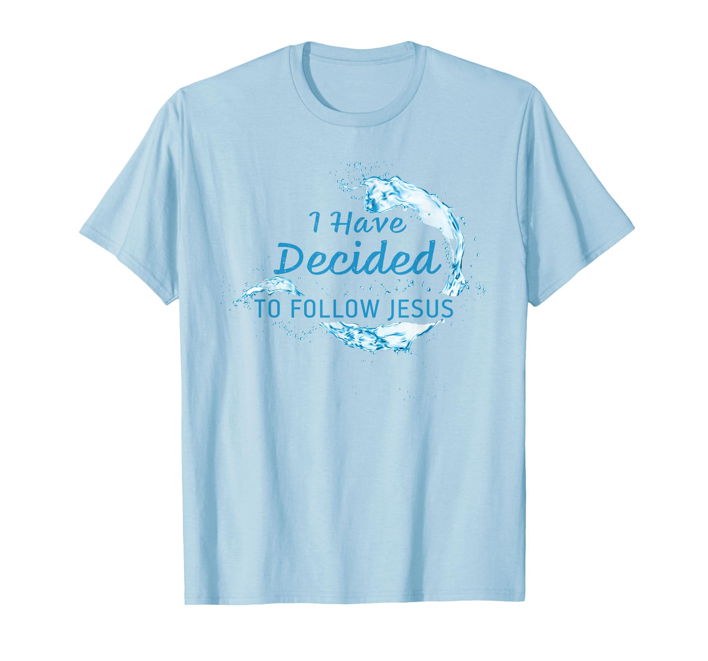 I have Decided to Follow Jesus: Christian Faith Baptism T-Shirt