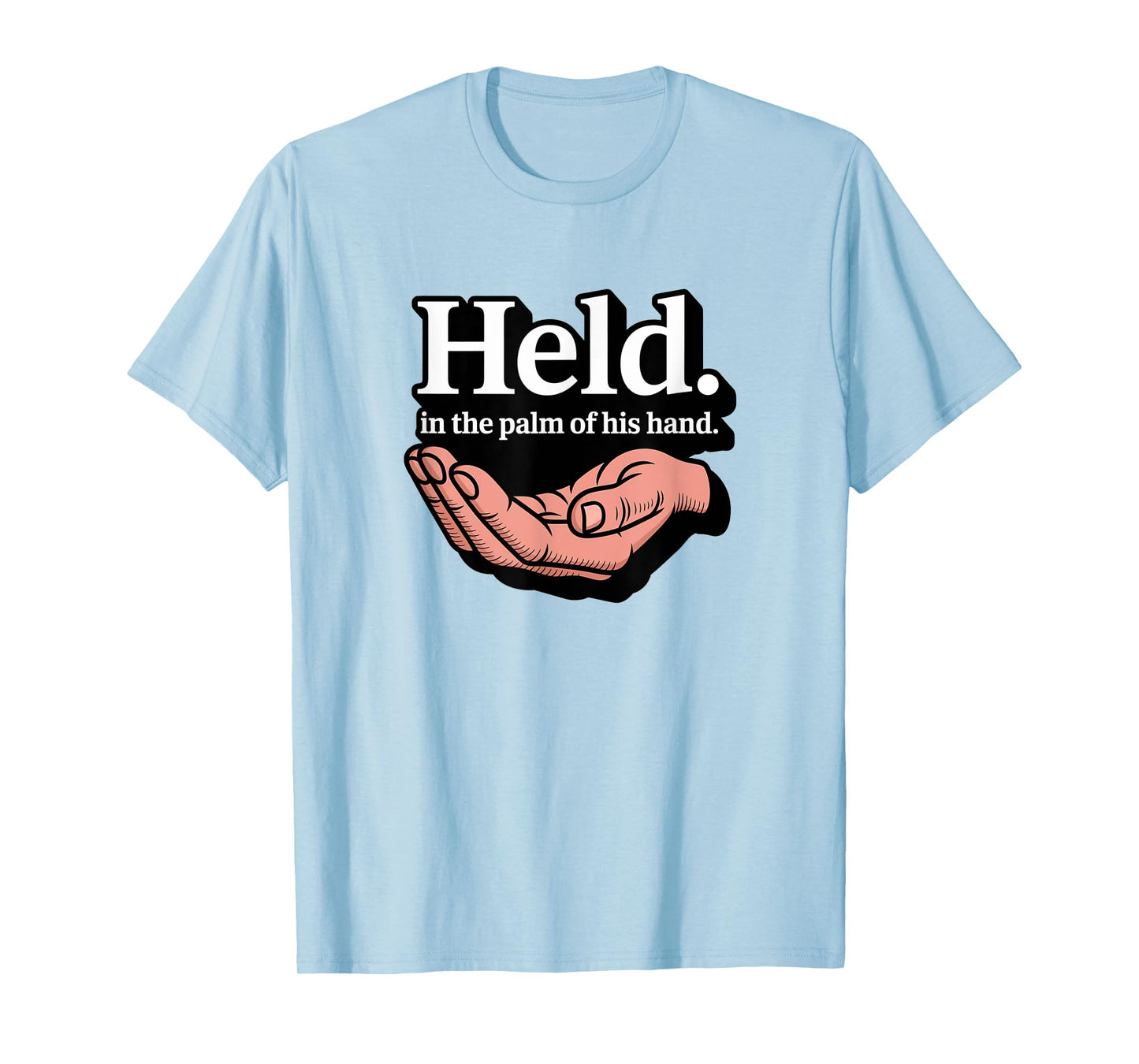 Christian Held in The Palm of His Hand T-Shirt