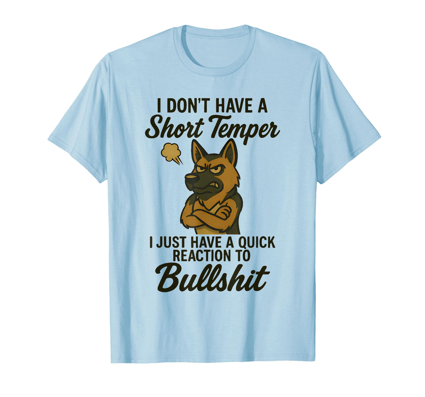 German Shepherd I Don’t Have A Short Temper I Just Have A T-Shirt