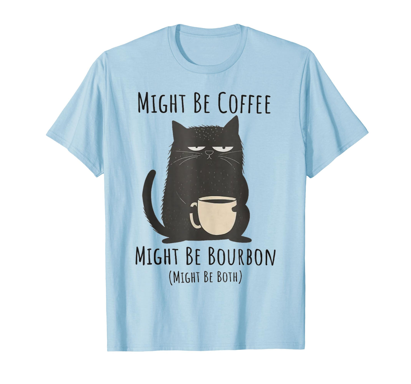 Might Be Coffee Might Be Bourbon Funny Cat Drinking Men Women T-Shirt