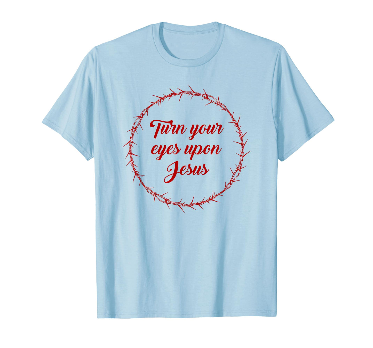 Turn Your Eyes Upon Jesus – Passover Easter Crown Thorns T-Shirt