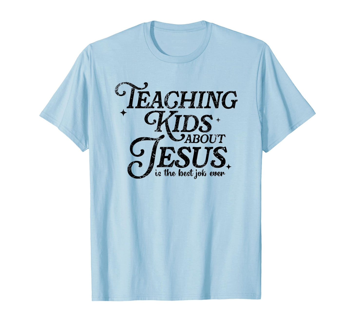 Teaching Kids About Jesus Is The Best Job Ever T-Shirt