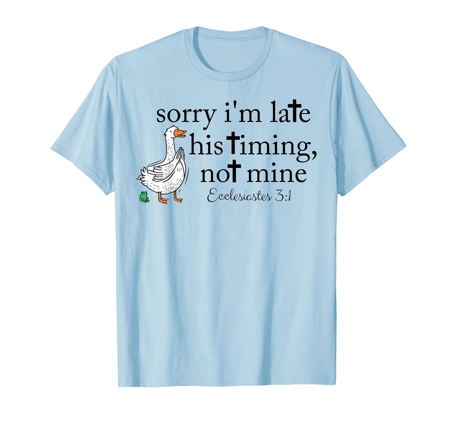 Sorry I'm Late Funny Goose Christian Bible Verse Faith Based T-Shirt