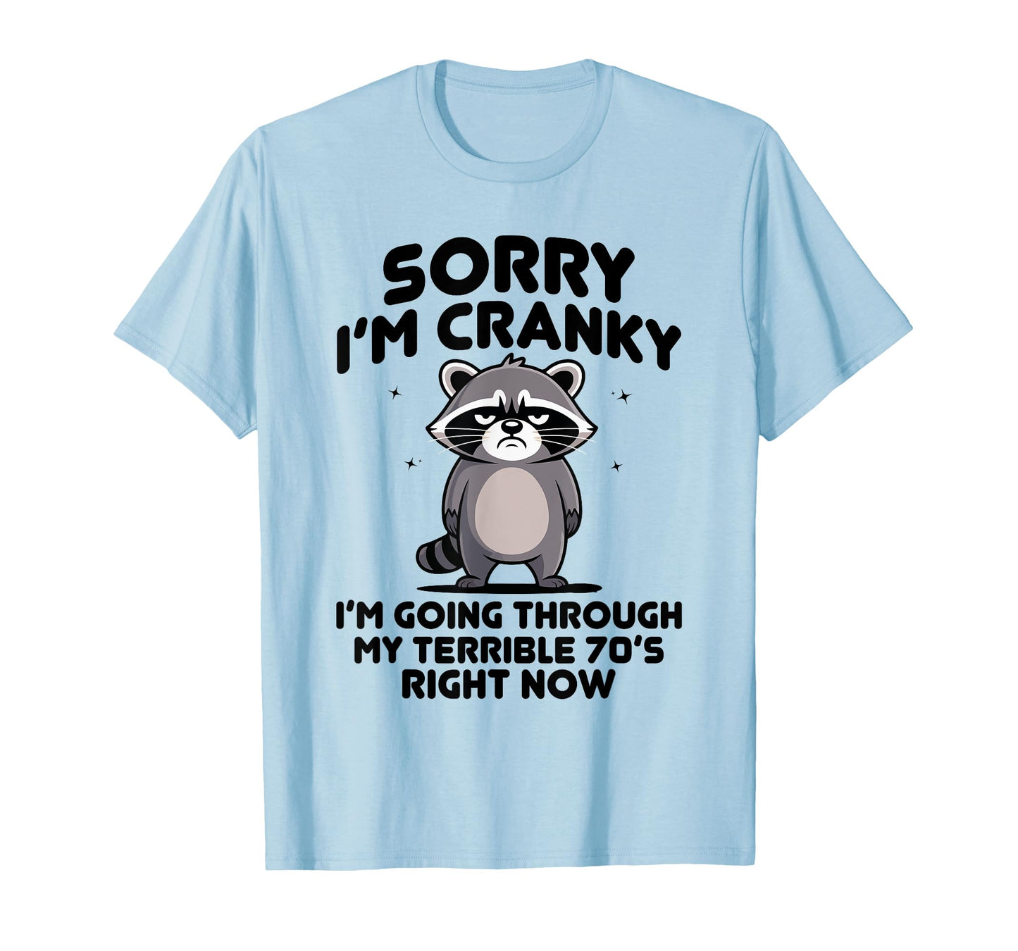 sorry i am cranky im going through my terrible seventies T-Shirt