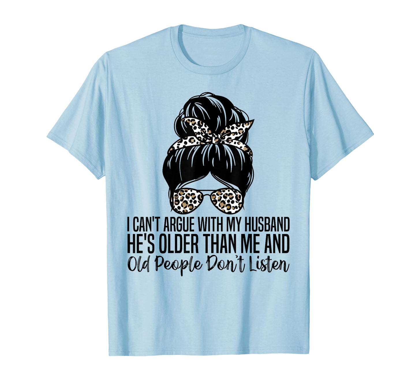 I Can't Argue With My Husband He's Older Than Me T-Shirt