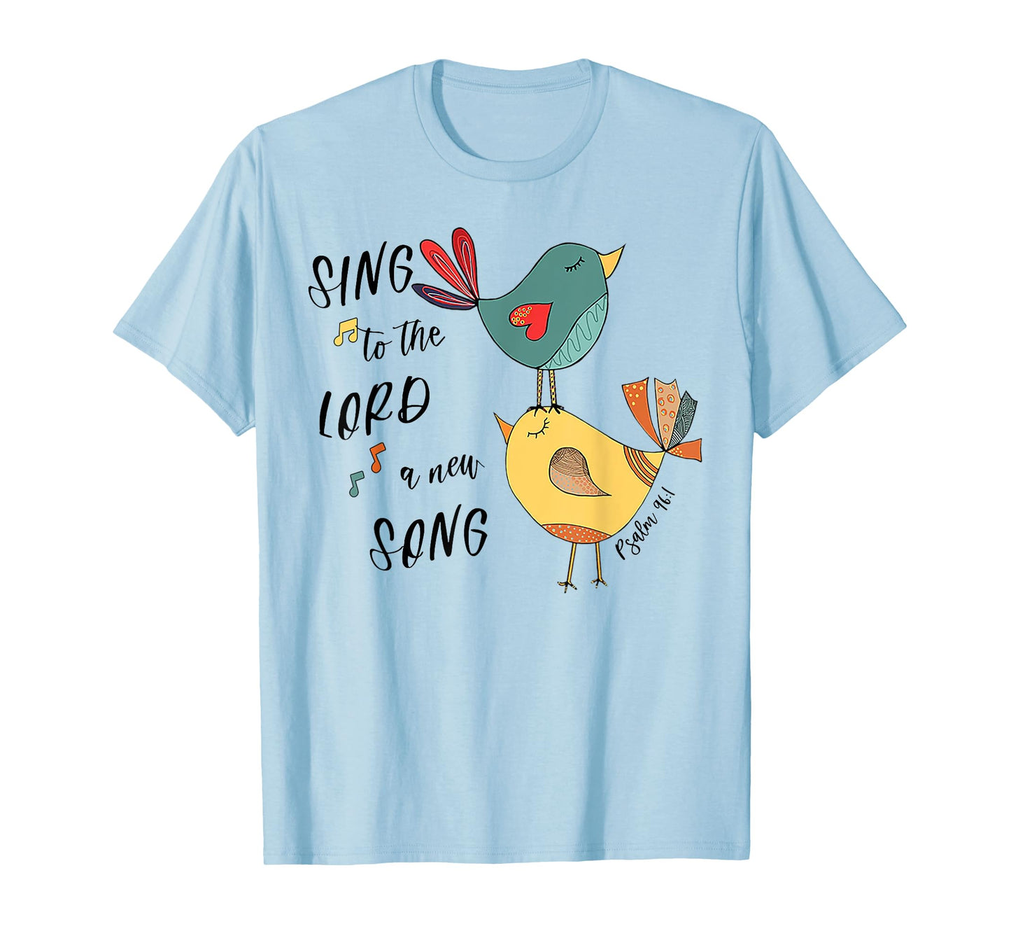 Birds Sing To The Lord A New Song Psalm 96 1 T-Shirt
