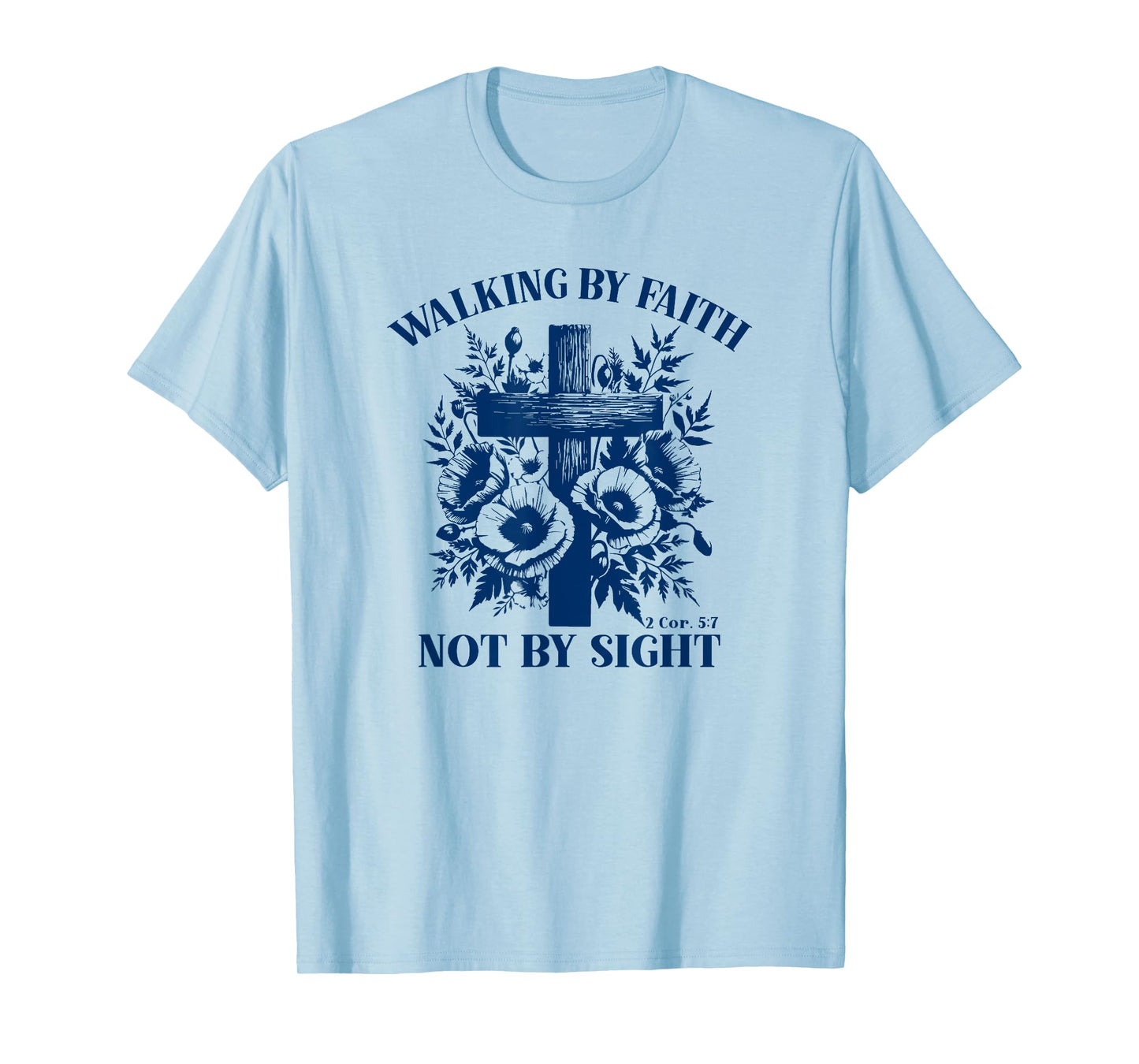 Walking By Faith Not By Sight Bible Verse Gift T-Shirt