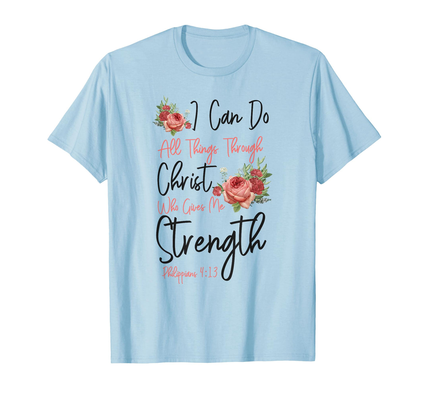 Christian Bible Verse Quote Rose Flower Philippians 4:13 T-Shirt