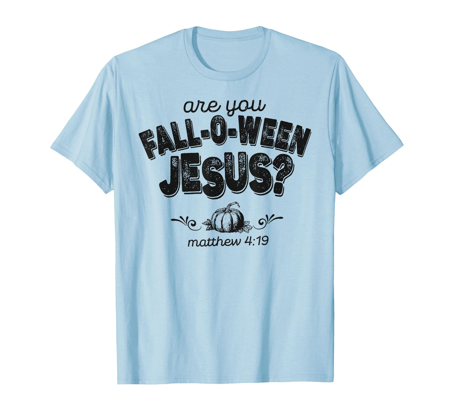 are You Fall-O-Ween Jesus Matthew 4:19 Halloween Christian T-Shirt